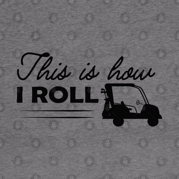 Golf Cart - This is how I roll by KC Happy Shop